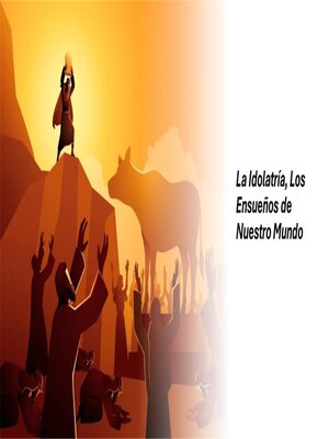 cover image of La Idolatría, Los Ensueños de Nuestro Mundo